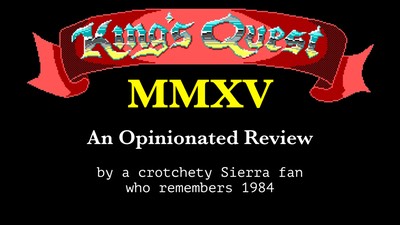King's Quest MMXV:
An Opinionated Review:
by a crotchety Sierra fan who remembers 1984